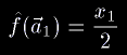 \hat f(\vec a_1)=\frac{x_1}{2}