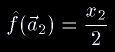 \hat f(\vec a_2)=\frac{x_2}{2}